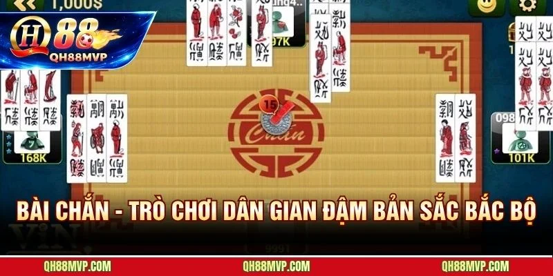 Bài Chắn Qh88 | Game Dân Gian Bắc Bộ Và Luật Chơi Bí Truyền - QH88 - ma68.live