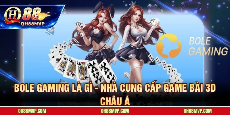 BOLE Gaming QH88 - Game Bài 3D Đồ Họa Vượt Trội - QH88 - ma68.live