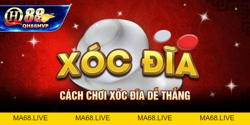 Cách Chơi Xóc Đĩa Dễ Thắng - 4 Chiến Thuật Tại QH88 - QH88 - ma68.live