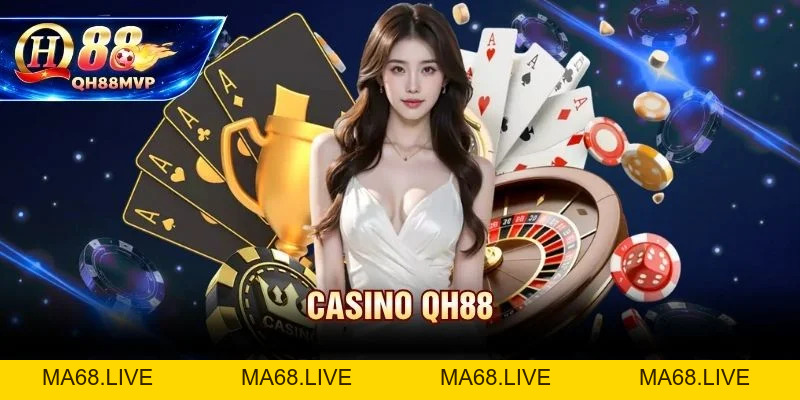 Casino QH88 | Sảnh Live Dealer Đẳng Cấp 5 Sao Và Minh Bạch - QH88 - ma68.live