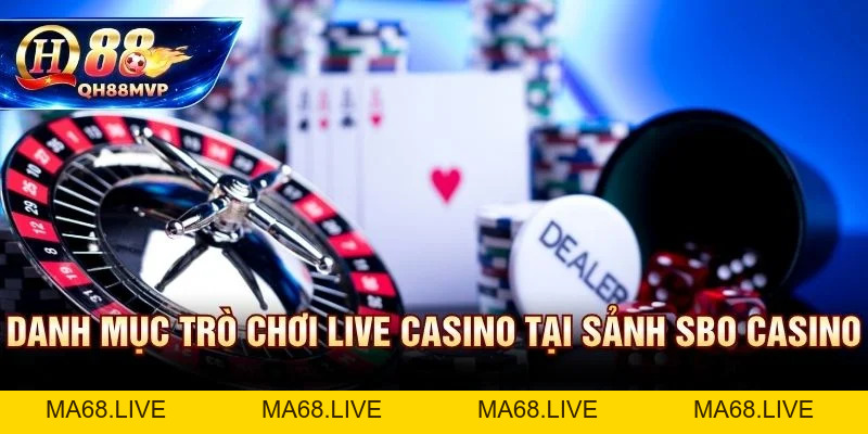 Sbo Casino QH88 | Sảnh Live Dealer Uy Tín Hàng Đầu Châu Á - QH88 - ma68.live