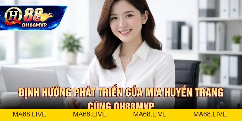 Mia Huyền Trang - Tác Giả Chính Thức Tại QH88 - QH88 - ma68.live