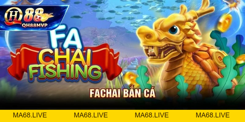 Bắn Cá Fachai Tại Qh88 - Chinh Phục Đại Dương Săn Thưởng Lớn - QH88 - ma68.live