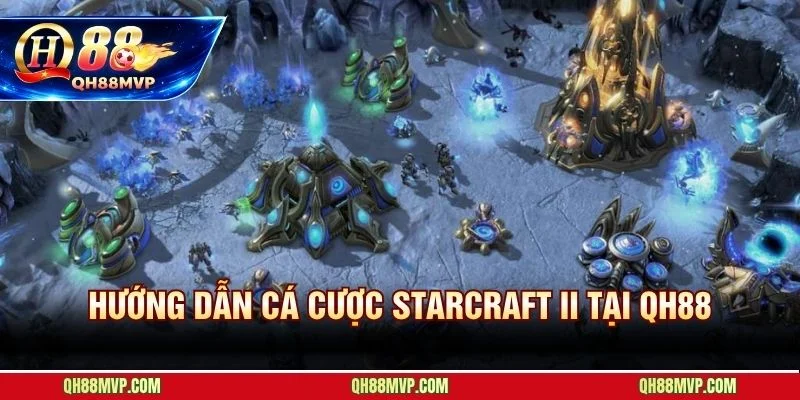 Cá Cược StarCraft II Tại QH88 | Hướng Dẫn Toàn Diện - QH88 - ma68.live