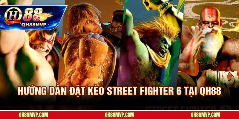 Cá Cược Street Fighter 6 | Kèo Esports Đối Kháng Tại QH88 - QH88 - ma68.live