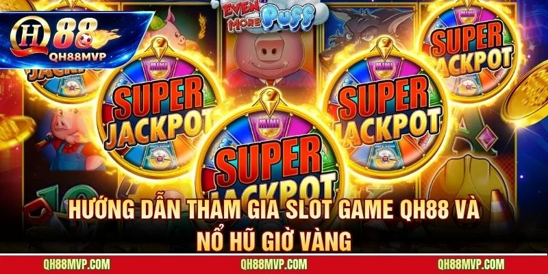 Slot Game QH88 - Kho Nổ Hũ Jackpot Tiền Tỷ Hấp Dẫn Nhất - QH88 - ma68.live
