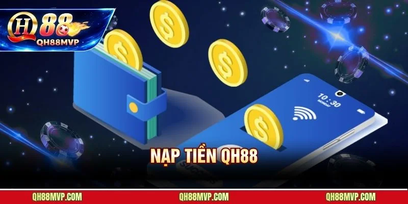 Nạp Tiền QH88 - 4 Cổng Thanh Toán Tự Động Trong 30 Giây - QH88 - ma68.live