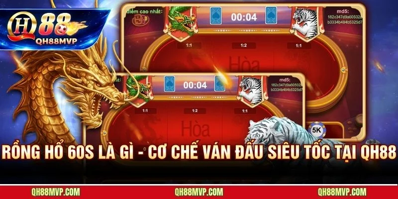 Rồng Hổ 60s QH88 - Ván Đấu Siêu Tốc Quay Vòng Vốn Nhanh - QH88 - ma68.live