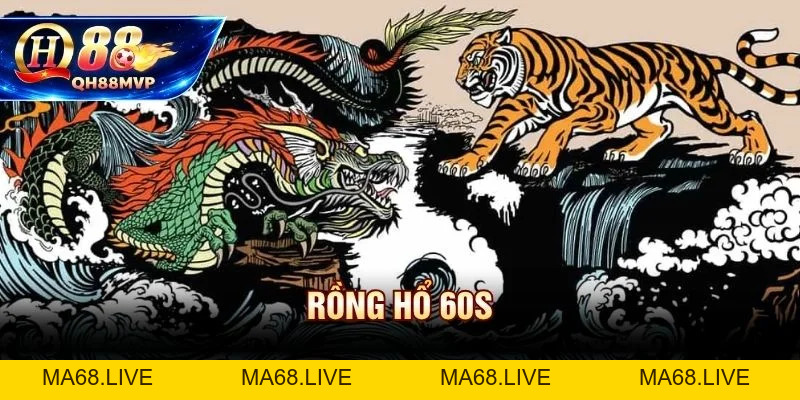 Rồng Hổ 60s QH88 - Ván Đấu Siêu Tốc Quay Vòng Vốn Nhanh - QH88 - ma68.live