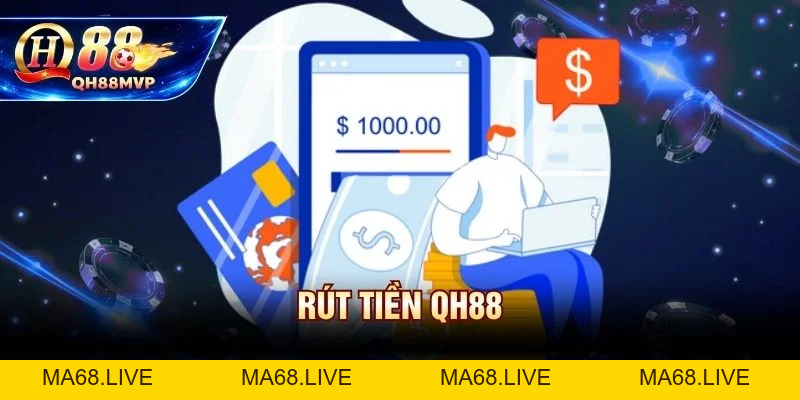 Rút Tiền QH88 - Hướng Dẫn Thanh Khoản Nhanh Từng Bước - QH88 - ma68.live
