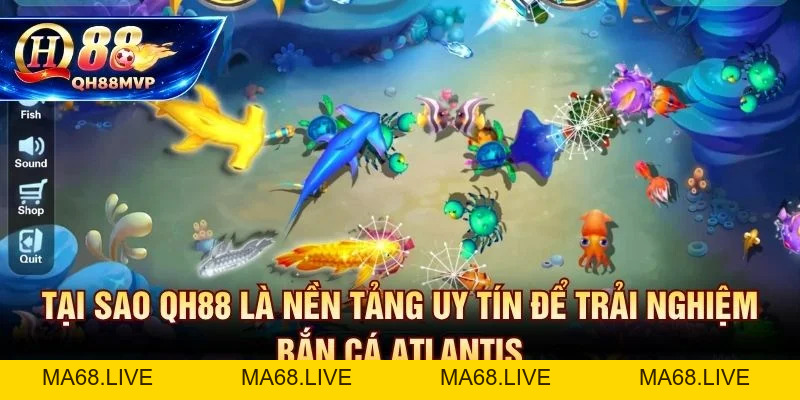 Bắn Cá Atlantis - Thủy Quái 5 Cấp - Jackpot X500 Tại QH88 - QH88 - ma68.live