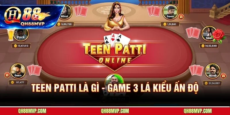 Cách Chơi Bài Teen Patti | Luật 3 Lá Ấn Độ Tại QH88 - QH88 - ma68.live