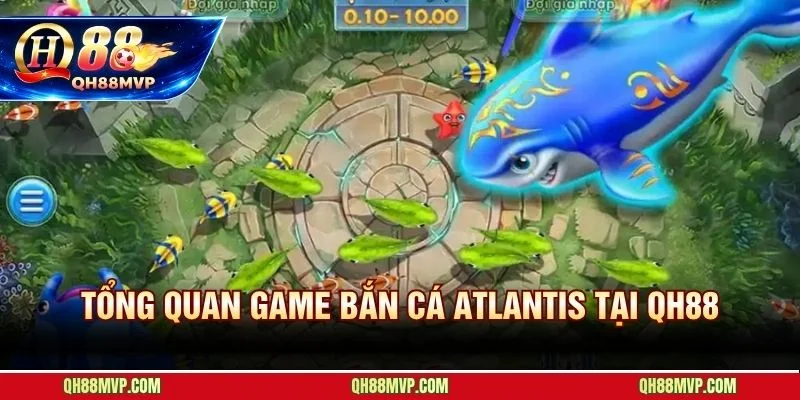 Bắn Cá Atlantis - Thủy Quái 5 Cấp - Jackpot X500 Tại QH88 - QH88 - ma68.live