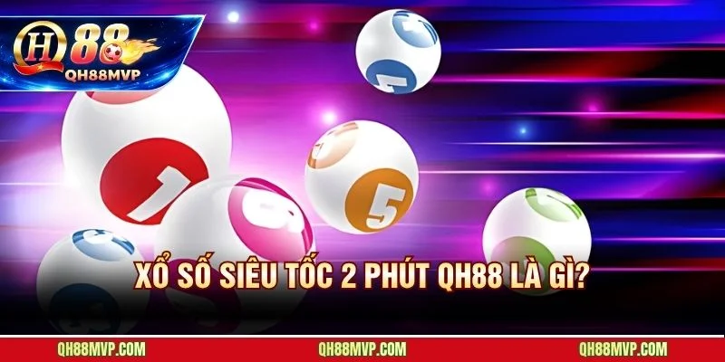 Xổ Số Siêu Tốc 2 Phút QH88 - Hướng Dẫn Chơi Từ A Đến Z - QH88 - ma68.live