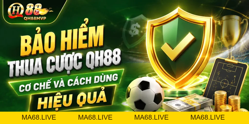 Bảo Hiểm Thua Cược QH88 – Cơ Chế Và Cách Dùng Hiệu Quả - QH88 - ma68.live
