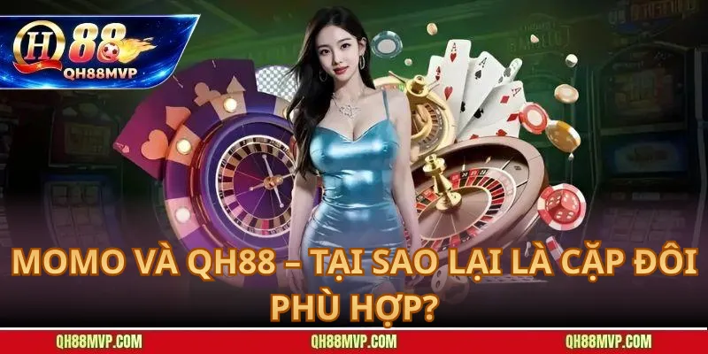 Nạp Tiền Qua Momo vào QH88 – Tức Thì, Không Cần Ngân Hàng - QH88 - ma68.live