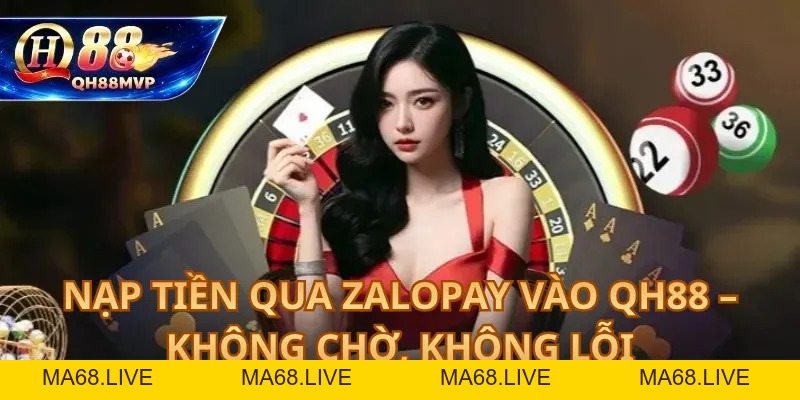 Nạp Tiền Qua ZaloPay vào QH88 – Không Chờ, Không Lỗi - QH88 - ma68.live