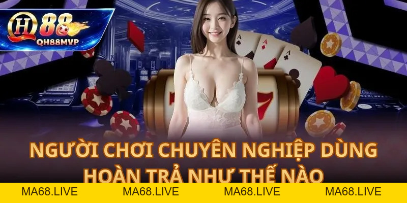 Hoàn Trả Cược QH88 – Cơ Chế, Tỷ Lệ Và Cách Nhận - QH88 - ma68.live