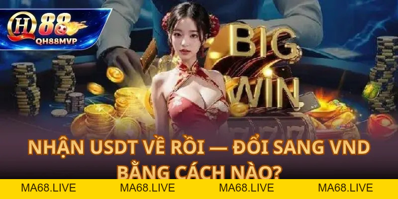Rút Tiền Qua USDT tại QH88 – Nhận Tiền Về Ví Không Qua Ngân Hàng - QH88 - ma68.live