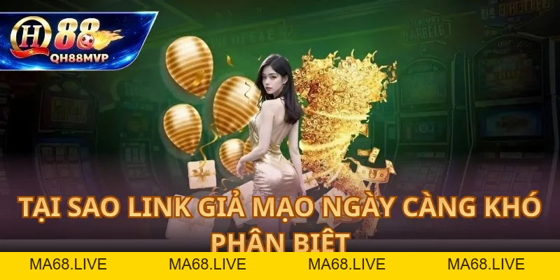 Link Giả Mạo QH88 – Cách Nhận Biết Và Tránh Bẫy - QH88 - ma68.live