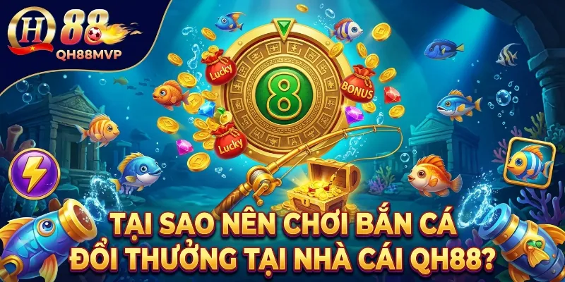 Bắn Cá Đổi Thưởng - QH88 - ma68.live