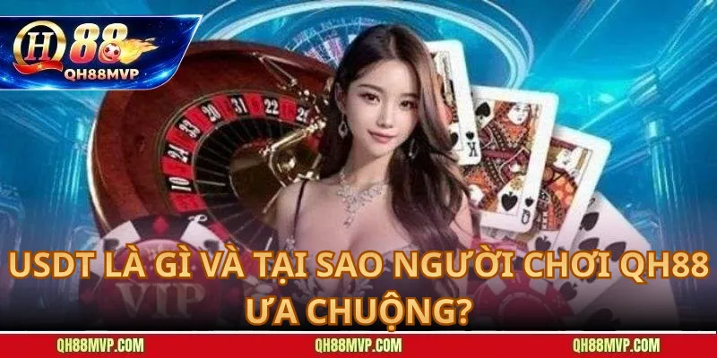 Nạp Tiền Qua USDT tại QH88 – Nhanh, Ổn Định, Không Phí - QH88 - ma68.live
