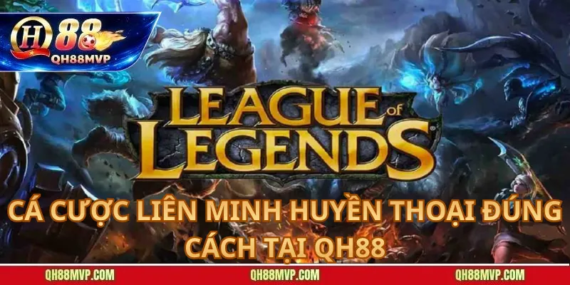 Cá Cược Liên Minh Huyền Thoại Đúng Cách Tại QH88 - QH88 - ma68.live