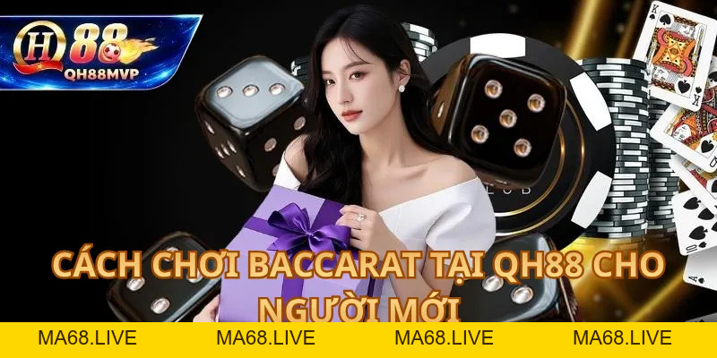 Cách Chơi Baccarat Tại QH88 Cho Người Mới - QH88 - ma68.live