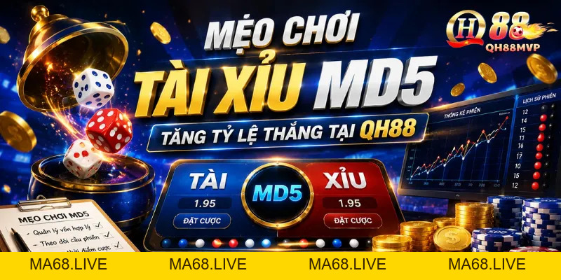 Mẹo Chơi Tài Xỉu MD5 Tăng Tỷ Lệ Thắng Tại QH88 - QH88 - ma68.live